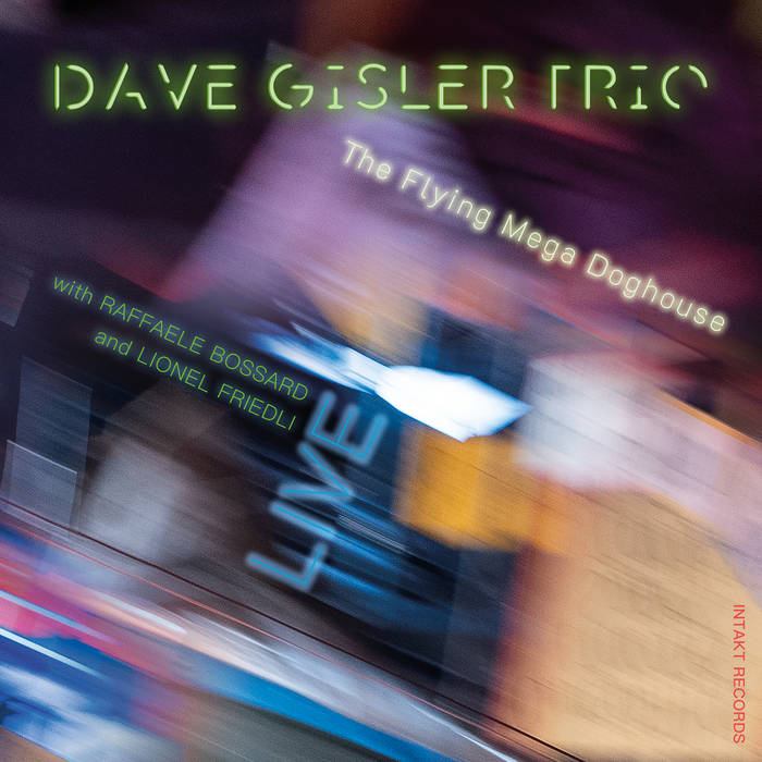 Dave Gisler Trio The Flying Mega Doghouse
