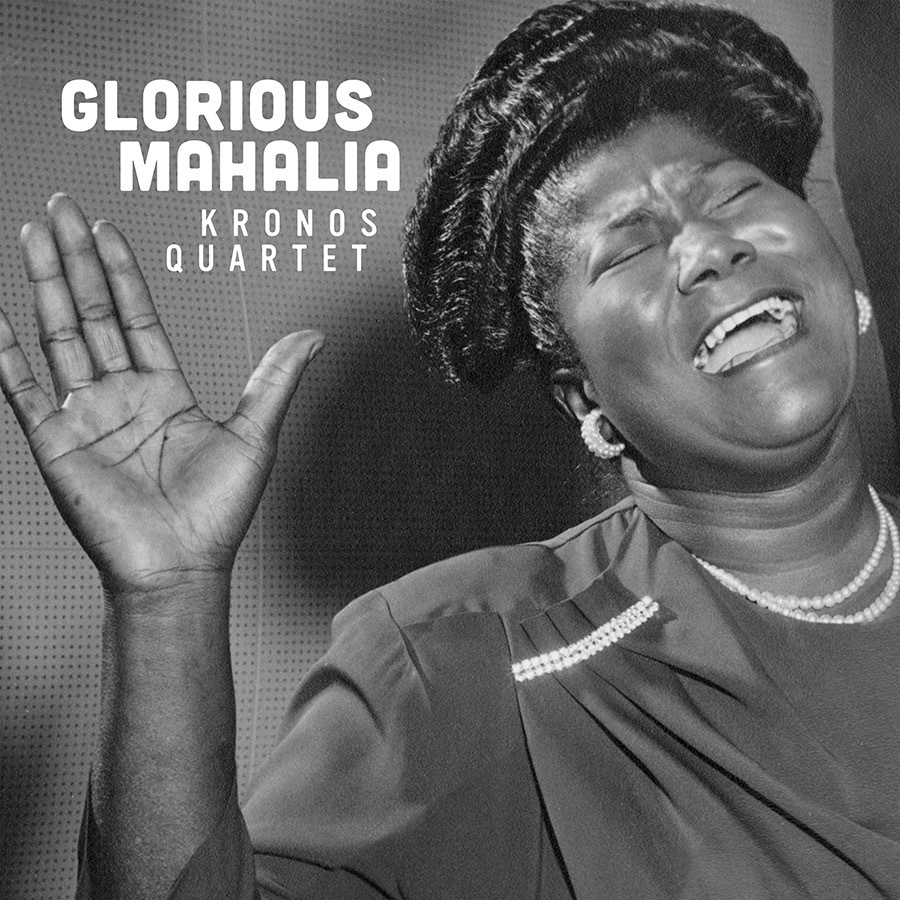 Kronos Quartet Glorious Mahalia